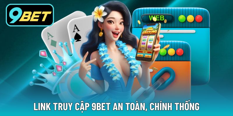 Update liên kết vào trang chủ 9Bet chính thức